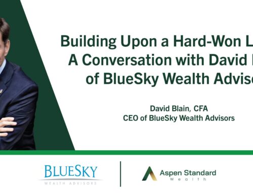 Building Upon a Hard-Won Legacy: A Conversation with David Blain of BlueSky Wealth Advisors